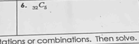 _32C_5
tations or combinations. Then solve.