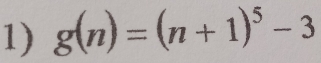 g(n)=(n+1)^5-3