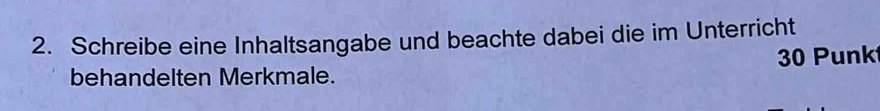 Schreibe eine Inhaltsangabe und beachte dabei die im Unterricht 
behandelten Merkmale. 30 Punk