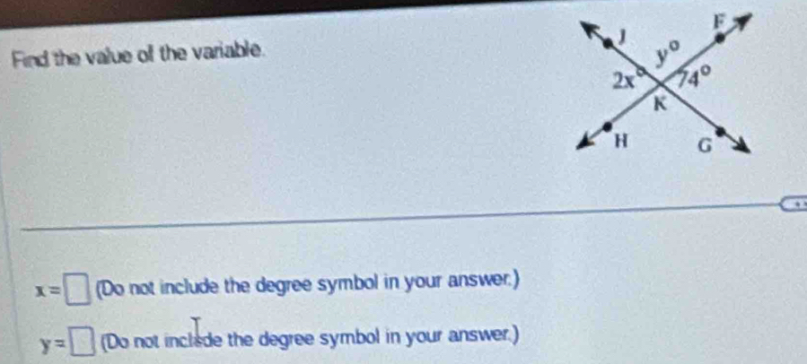 Find the value of the variable.
x=□ (Do not include the degree symbol in your answer.)
y=□ (Do not inclade the degree symbol in your answer.)