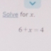 Solve for x.
6+x=4