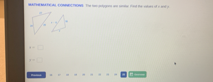 MATHEMATICAL CONNECTIONS The two polygons are similar. Find the values of x and y.
x=□
y=□
Previous 16 17 18 19 20 21 22 23 24 25 Overview