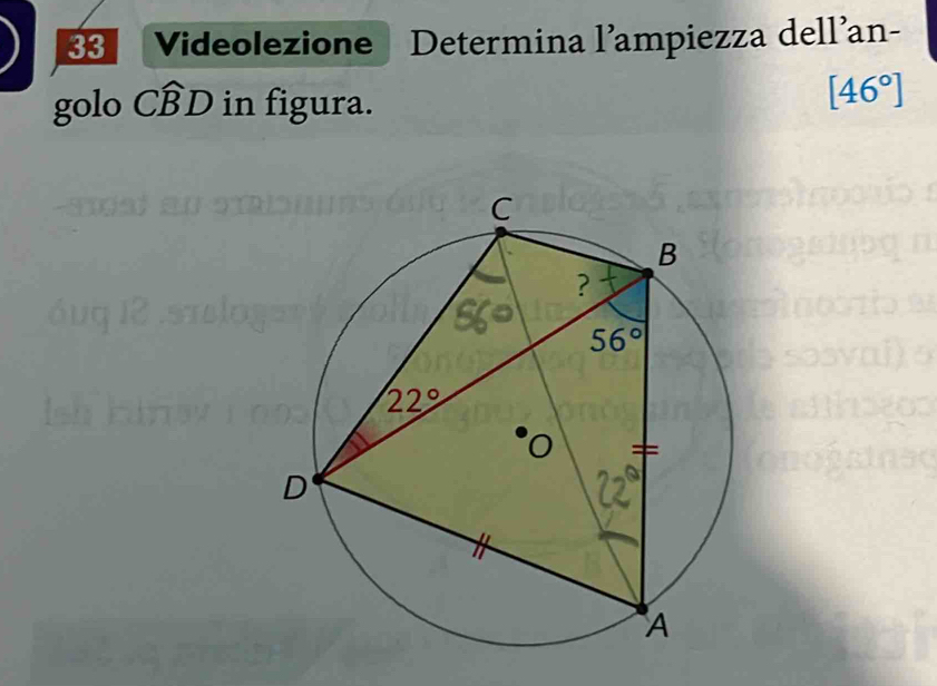 Videolezione Determina l’ampiezza dell'an-
golo Cwidehat BD in figura.
[46°]