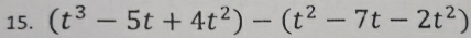 (t^3-5t+4t^2)-(t^2-7t-2t^2)