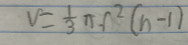 V= 1/3 π f^2(h-1)