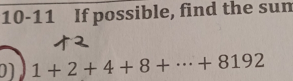 10-11 If possible, find the sun 
0) 1+2+4+8+·s +8192