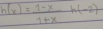 h(x)= (1-x)/1+x  h(-2)