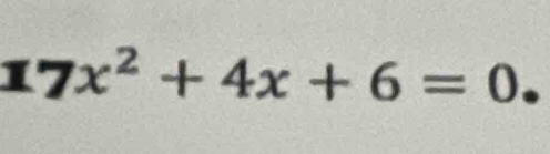 17x^2+4x+6=0.