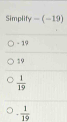 Simp lify-(-19)
- 19
19
 1/19 
- 1/19 