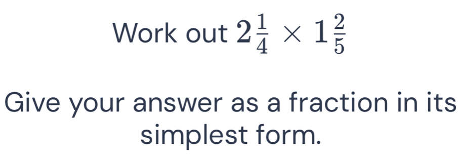 Work out 2 1/4 * 1 2/5 
Give your answer as a fraction in its 
simplest form.