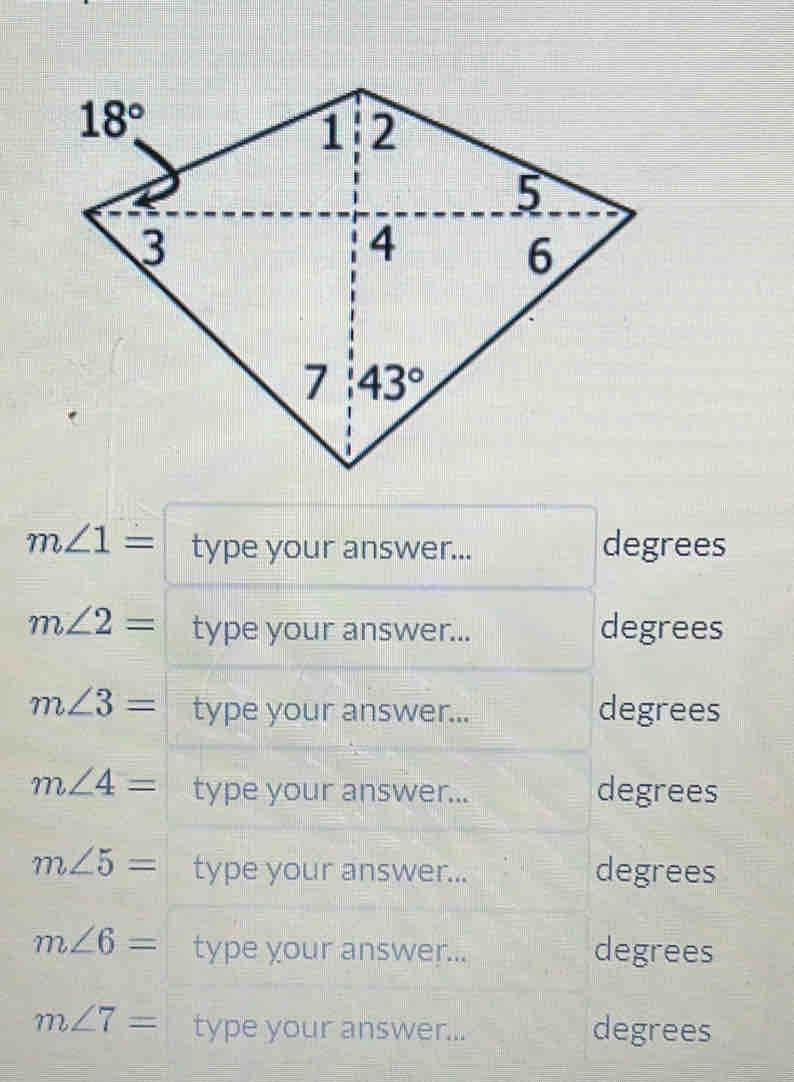 m∠ 1= type your answer... degrees
m∠ 2= type your answer... degrees
m∠ 3= type your answer... degrees
m∠ 4= type your answer... degrees
m∠ 5= type your answer... degrees
m∠ 6= type your answer... degrees
m∠ 7= type your answer... degrees