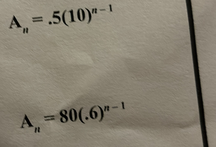 A_n=.5(10)^n-1
A_n=80(.6)^n-1