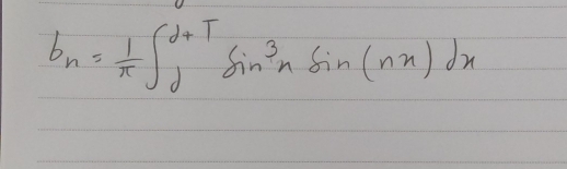 b_n= 1/π  ∈t _1^((d+T)sin ^3)nsin (nx)dx