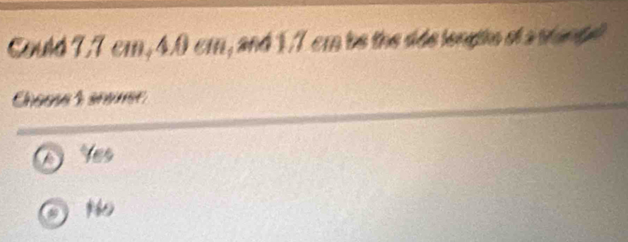 Could T.T cm, 4.0 cm, and 1.7 cm be the sids longtne st a wanp
Choose 5 aroner
es