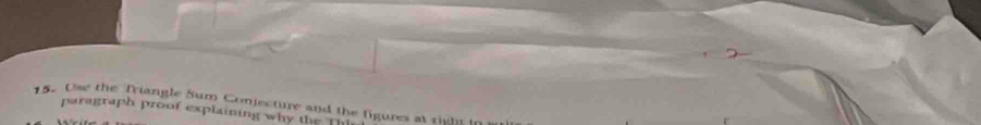 Use the Triangle Sum Conjecture and the figures at righ in 
paragraph proof explaining why the Th
