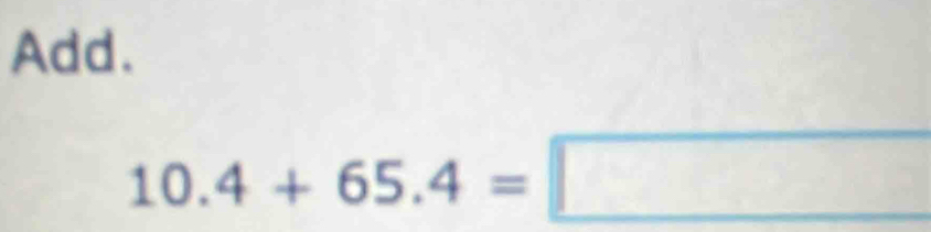 Add.
10.4+65.4=□