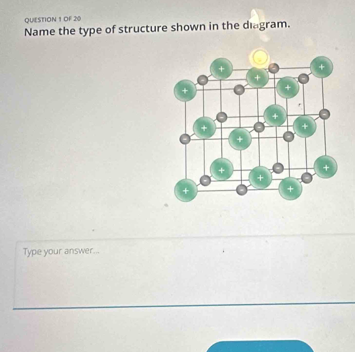 OF 20 
Name the type of structure shown in the diagram. 
Type your answer...