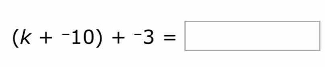 (k+^-10)+^-3=□