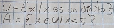 1* 2=N= x es undog?to3
A= x∈ U|x<5