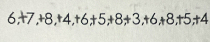 6,+7,+8,+4,+6,+5,+8,+3,+6,+8,+5,+4