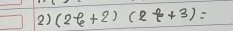 (2f+2)(2+2)(2 5/6 +3)=