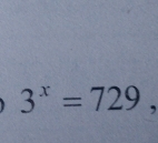 3^x=729,