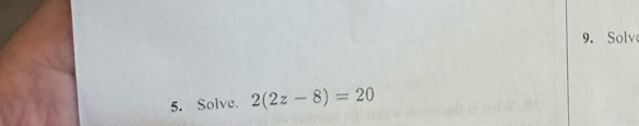 Solv 
5. Solve. 2(2z-8)=20