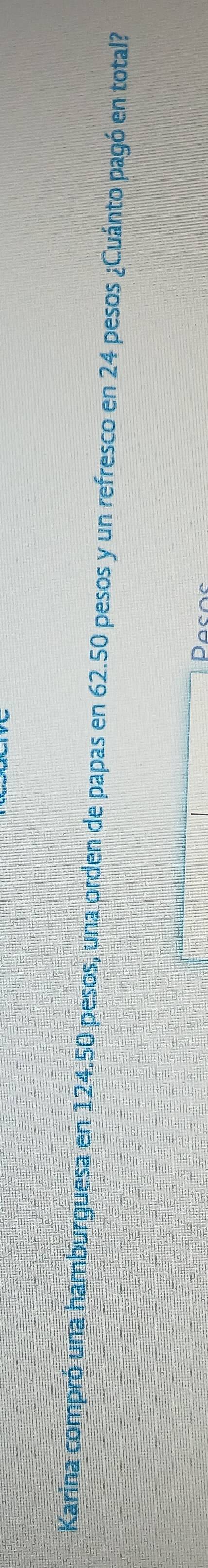 Karina compró una hamburguesa en 124.50 pesos, una orden de papas en 62.50 pesos y un refresco en 24 pesos ¿Cuánto pagó en total? 
Doco