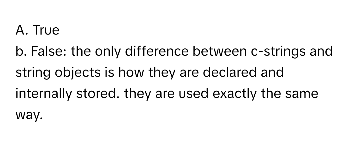 Solved: True b. False: the only difference between c-strings and string ...
