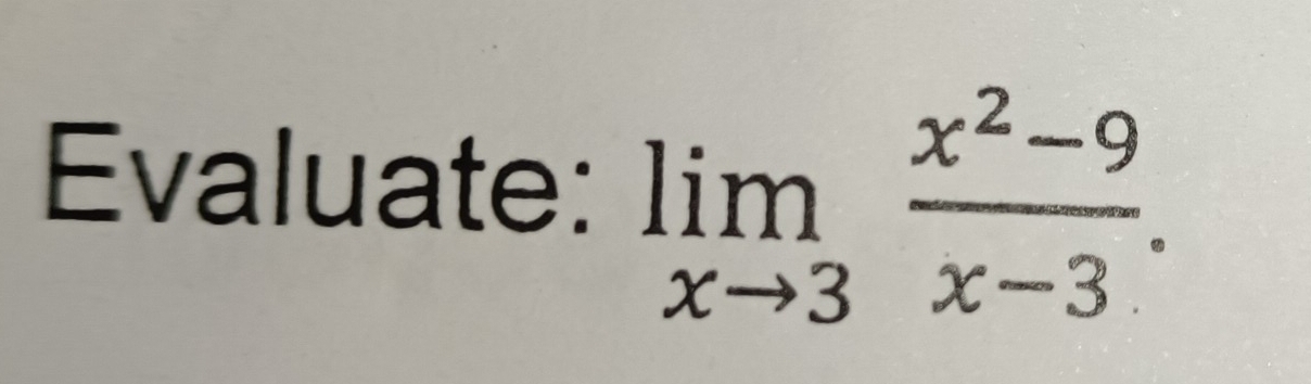 Evaluate: limlimits _xto 3 (x^2-9)/x-3 .