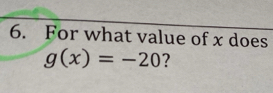 For what value of x does
g(x)=-20 ?