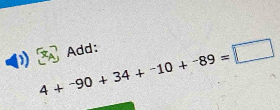 Add:
4+^-90+34+^-10+^-89=□