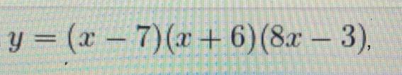 y=(x-7)(x+6)(8x-3),