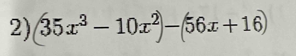 35x³ − 10x²)− (56x +16)