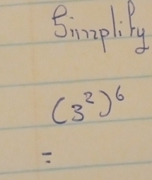 Sumplily
(3^2)^6