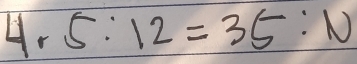 4.5:12=35:N