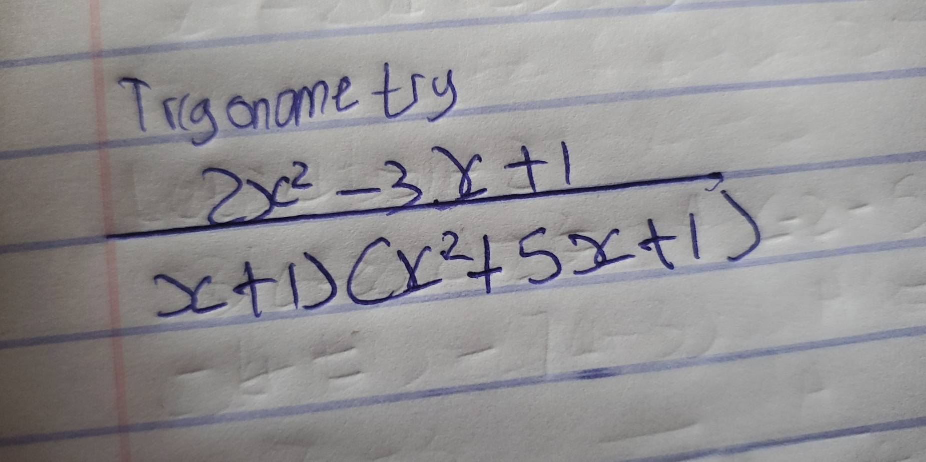 Tig onome try
 (2x^2-3x+1)/x+1)(x^2+5x+1) 