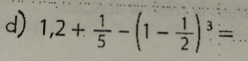 1,2+ 1/5 -(1- 1/2 )^3= _