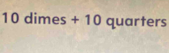 10dimes+10 quarters