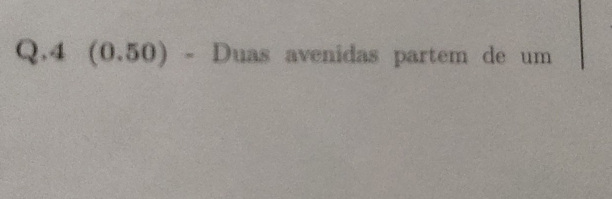 4 (0.50) - Duas avenidas partem de um