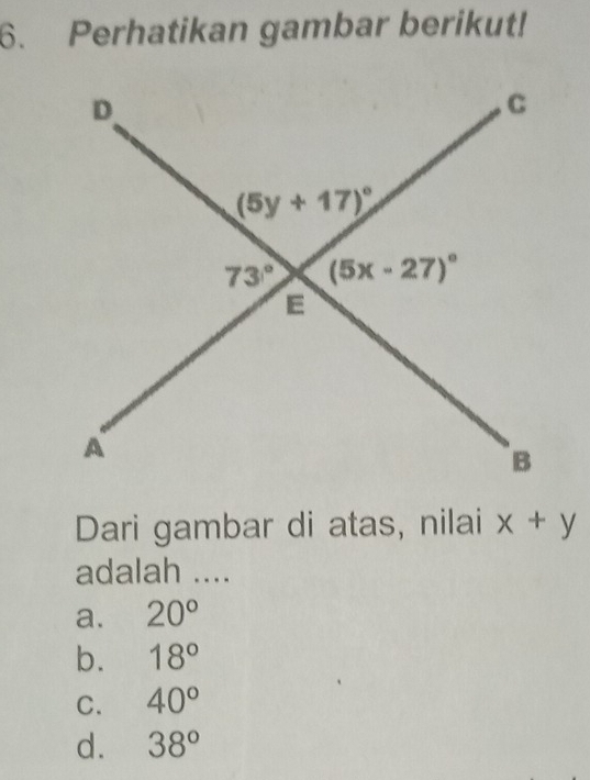 Perhatikan gambar berikut!
Dari gambar di atas, nilai x+y
adalah ....
a. 20°
b. 18°
C. 40°
d. 38°