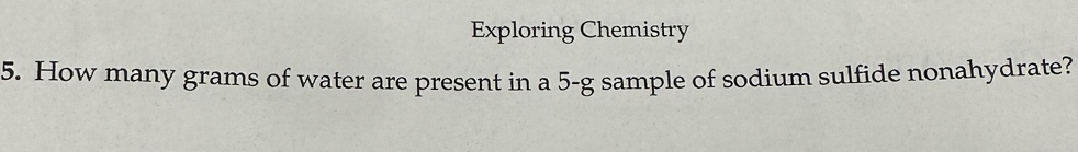 Solved: Exploring Chemistry 5. How many grams of water are present in a ...