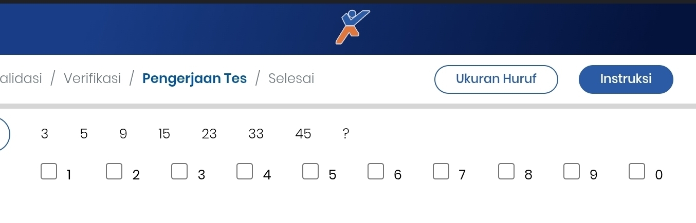 alidasi / Verifikasi/ Pengerjaan Tes / Selesai Ukuran Huruf Instruksi
3 5 9 15 23 33 45 ?
1
2
3
4
5
6
7
8
9
0