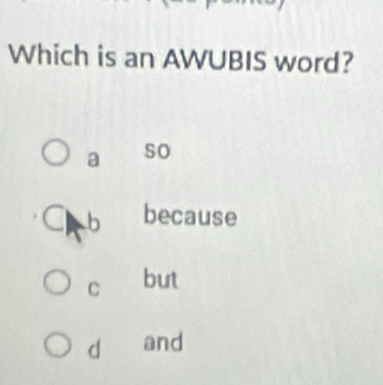 Which is an AWUBIS word?
a so
because
C but
d and