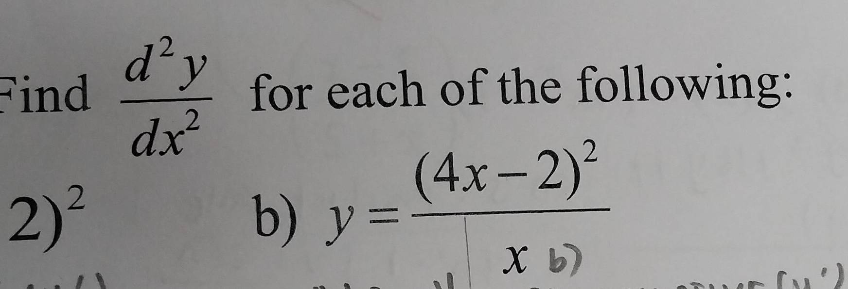 Find  d^2y/dx^2  for each of the following:
2)^2
b) y=(4x-2)