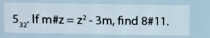 5_32. If milz=z^2-3m , find 8 #11.