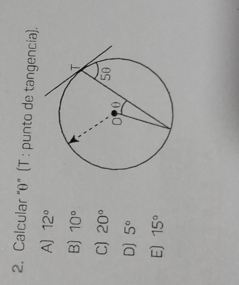 Calcular “ θ ” (T : punto de tangencia).
A) 12°
B) 10°
C) 20°
D] 5°
E) 15°