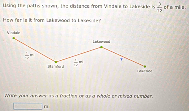 Using the paths shown, the distance from Vindale to Lakeside is  3/12  of a mile.
How far is it from Lakewood to Lakeside?
Write your answer as a fraction or as a whole or mixed number.
□ mi