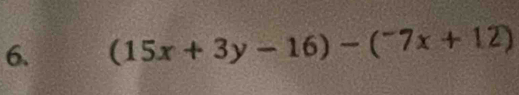 (15x+3y-16)-(^-7x+12)