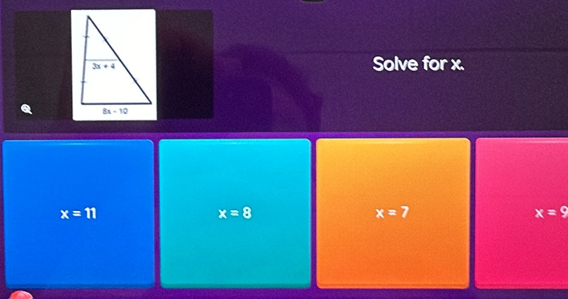 Solve for x.
x=11
x=8
x=7
x=9